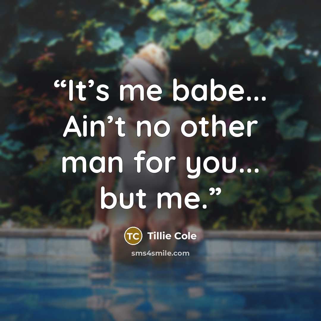 “It’s me babe... Ain’t no other man for you... but me.” quote by Tillie Cole
