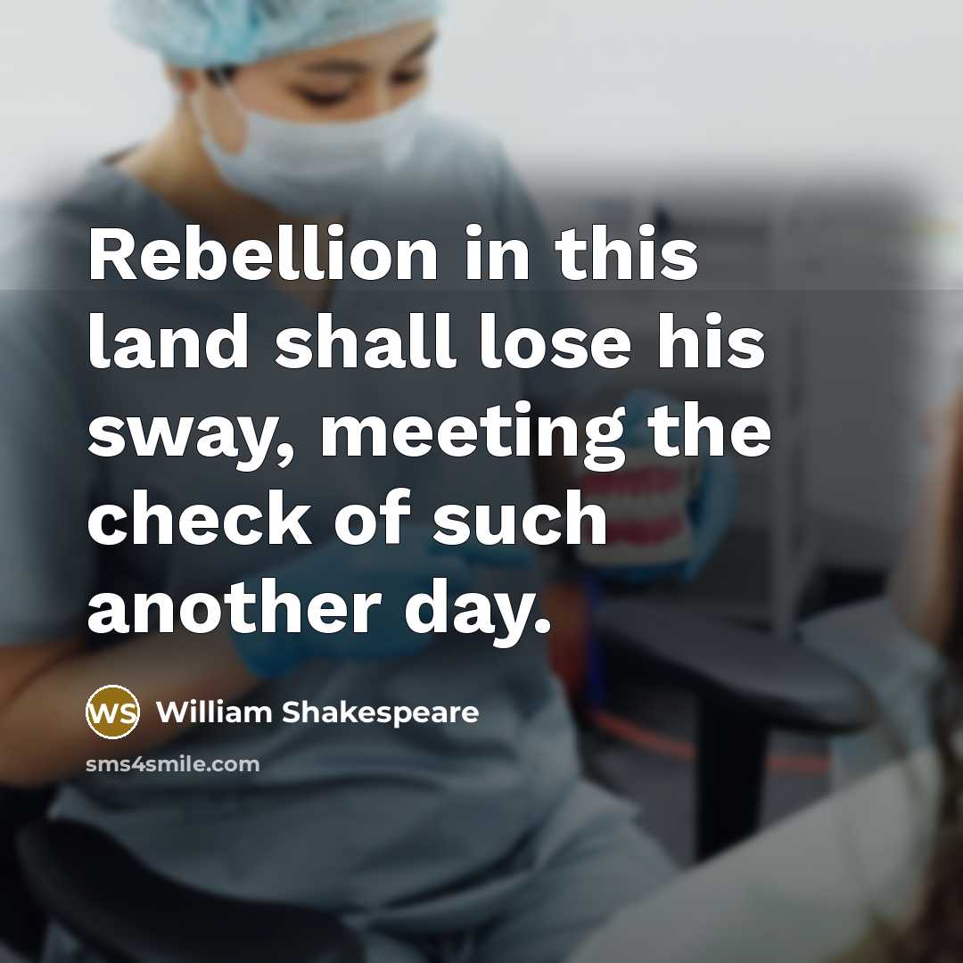“Rebellion in this land shall lose his sway, meeting the check of such another day.” quote by William Shakespeare