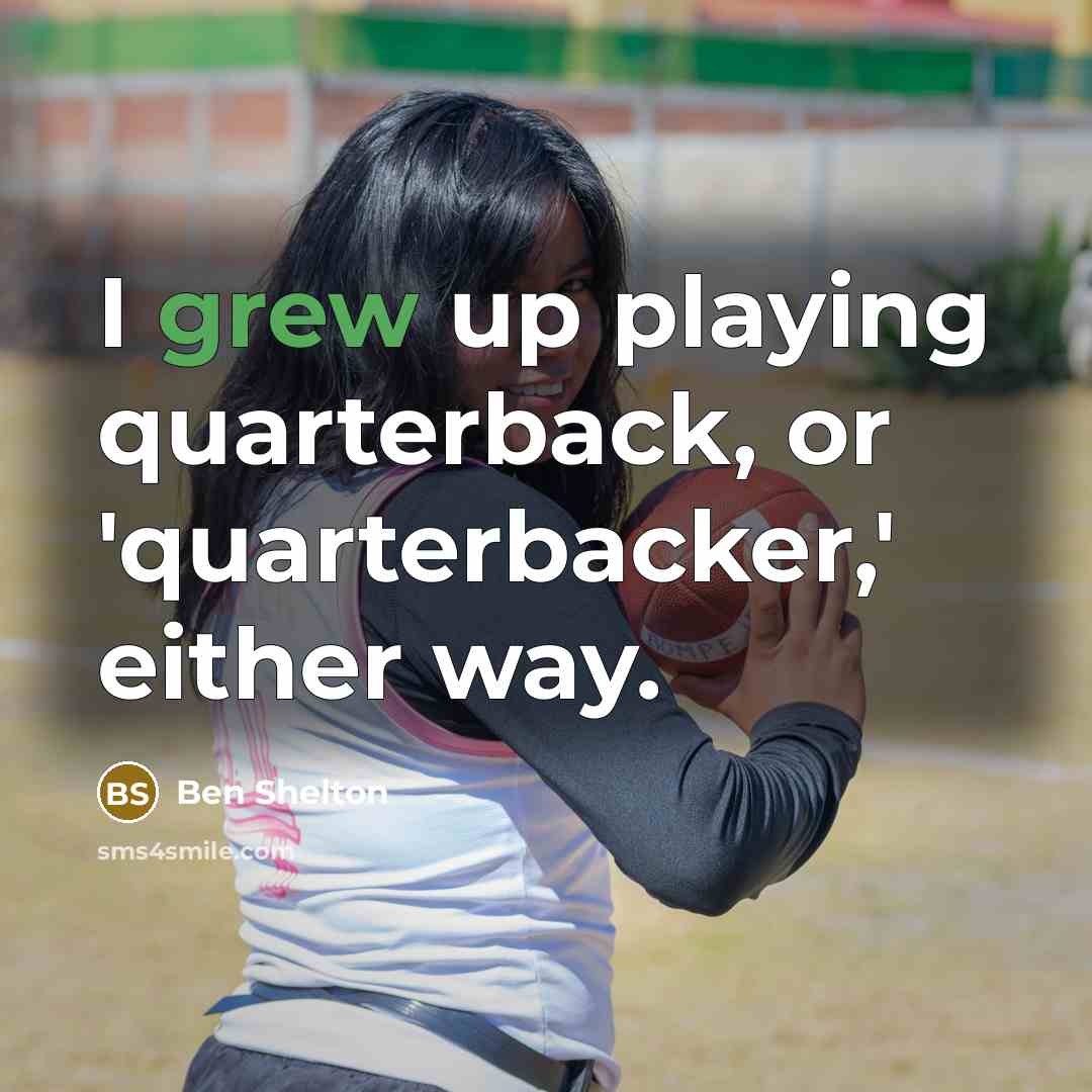 “I grew up playing quarterback, or 'quarterbacker,' either way.” quote by Ben Shelton