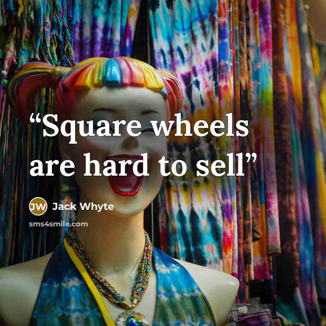 “Square wheels are hard to sell” quote by Jack Whyte