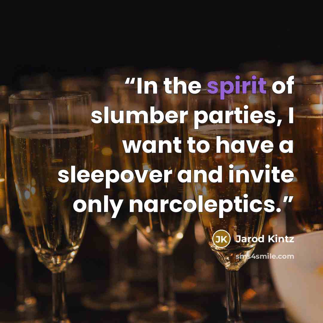 “In the spirit of slumber parties, I want to have a sleepover and invite only narcoleptics.” quote by Jarod Kintz