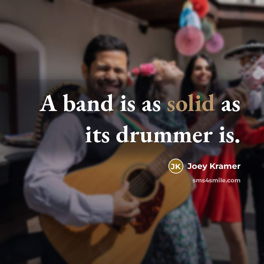 “A band is as solid as its drummer is.” quote by Joey Kramer