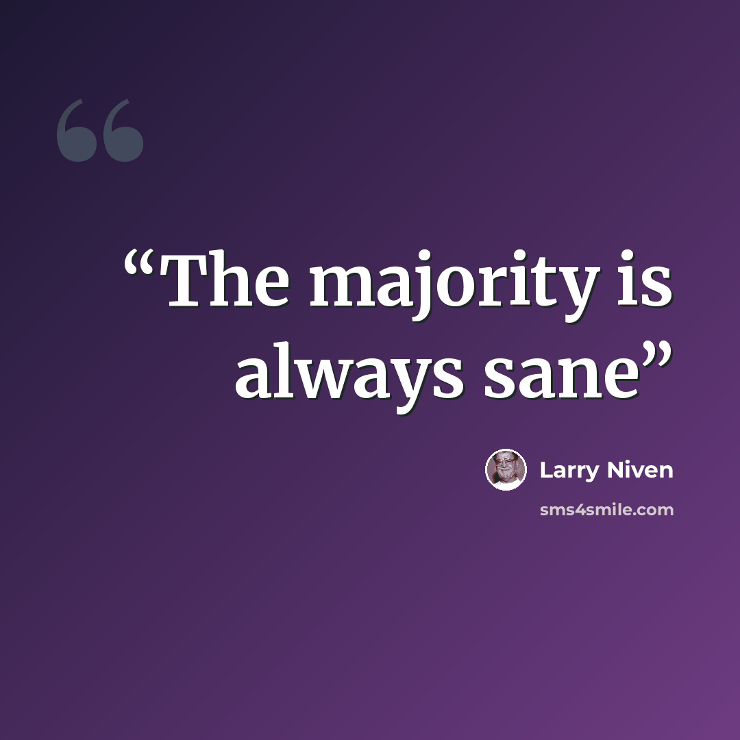 “The majority is always sane” quote by Larry Niven