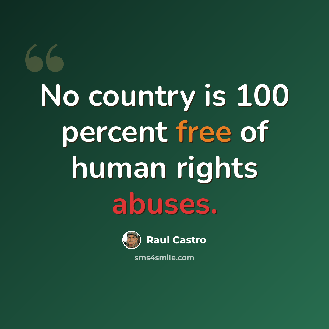 “No country is 100 percent free of human rights abuses.” quote by Raul Castro