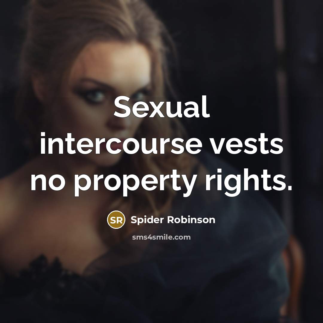 “Sexual intercourse vests no property rights.” quote by Spider Robinson