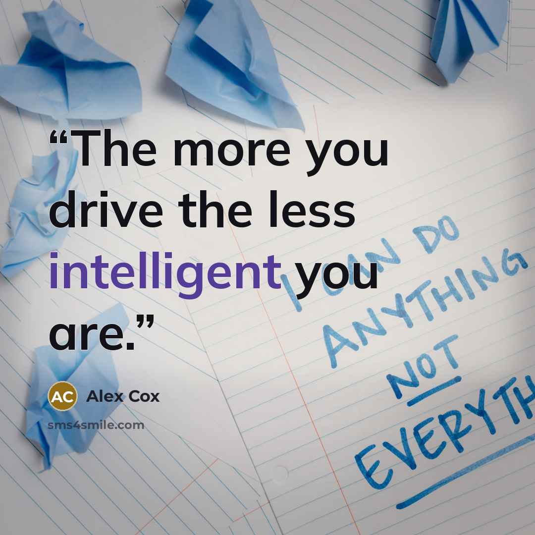 “The more you drive the less intelligent you are.” quote by Alex Cox