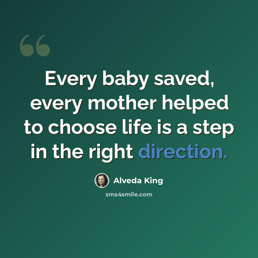 “Every baby saved, every mother helped to choose life is a step in the right direction.” quote by Alveda King