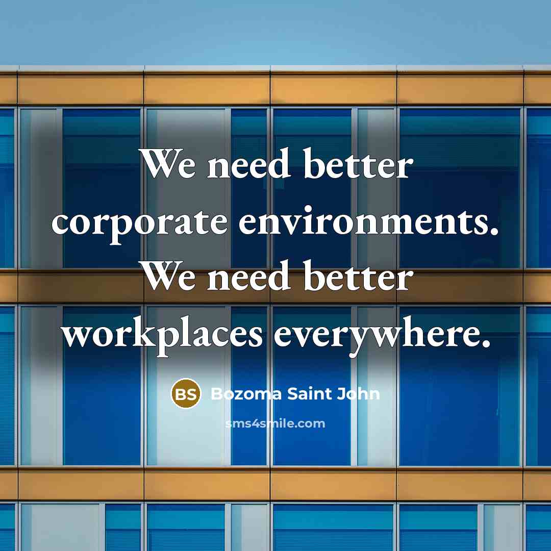 “We need better corporate environments. We need better workplaces everywhere.” quote by Bozoma Saint John