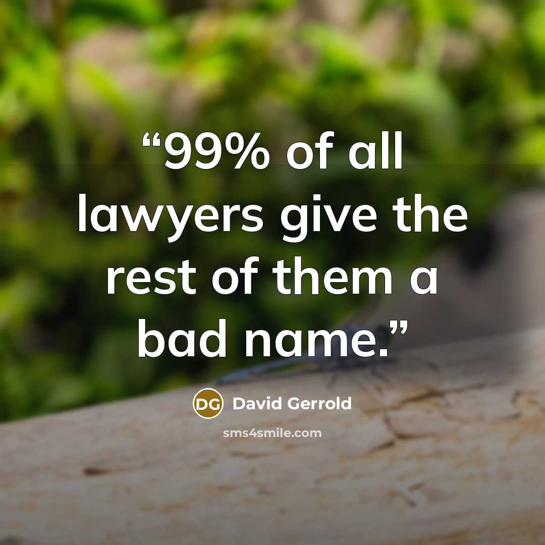 “99% of all lawyers give the rest of them a bad name.” quote by David Gerrold