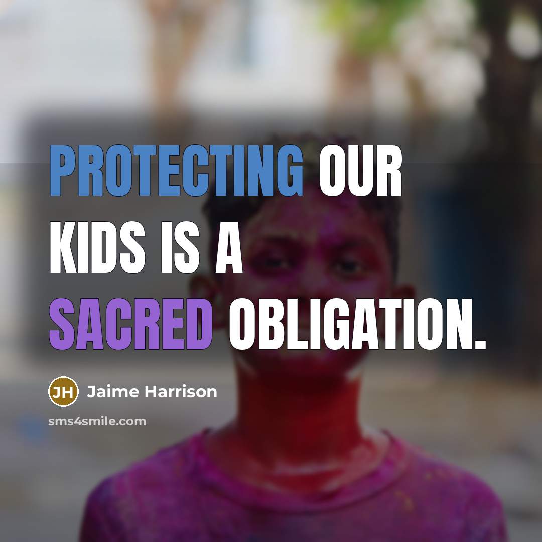 “Protecting our kids is a sacred obligation.” quote by Jaime Harrison