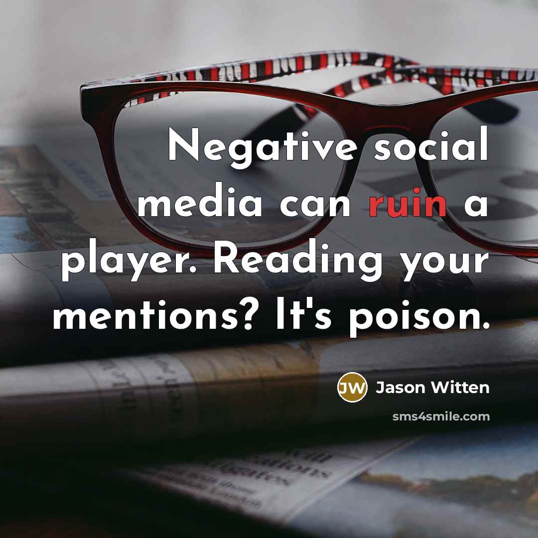 “Negative social media can ruin a player. Reading your mentions? It's poison.” quote by Jason Witten