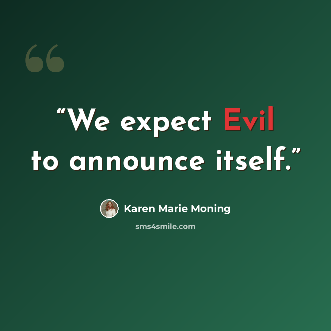 “We expect Evil to announce itself.” quote by Karen Marie Moning