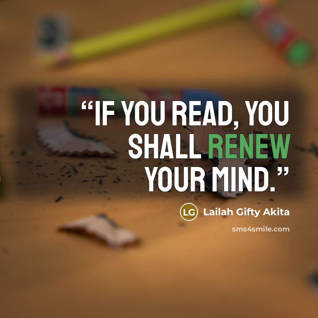 “If you read, you shall renew your mind.” quote by Lailah Gifty Akita