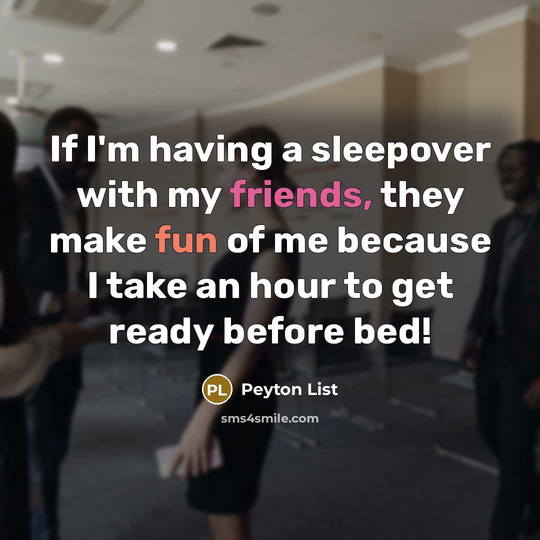 “If I'm having a sleepover with my friends, they make fun of me because I take an hour to get ready before bed!” quote by Peyton List