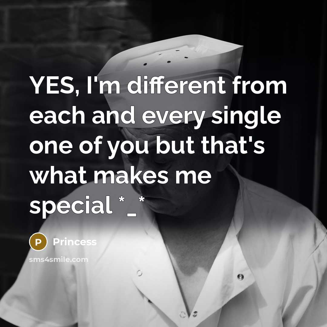 “YES, I'm different from each and every single one of you but that's what makes me special *_*” quote by Princess