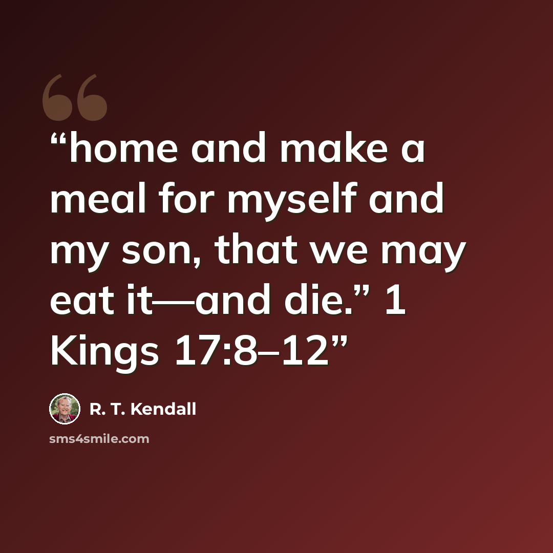 “home and make a meal for myself and my son, that we may eat it—and die.” 1 Kings 17:8–12” quote by R. T. Kendall