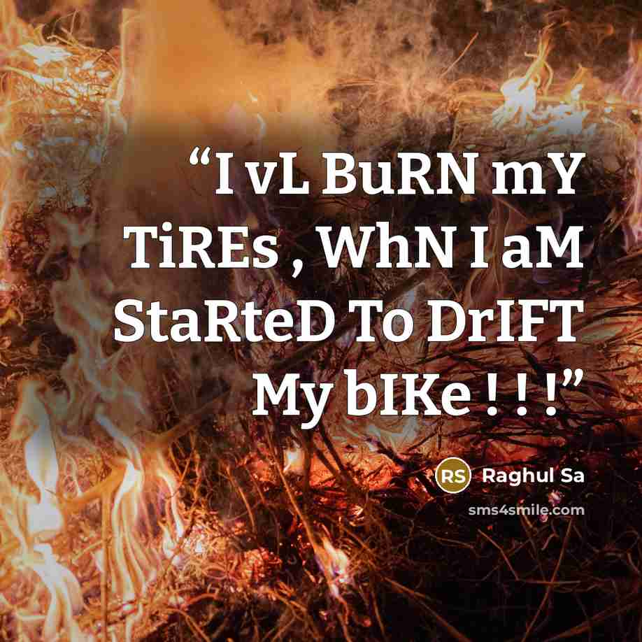 “I vL BuRN mY TiREs , WhN I aM StaRteD To DrIFT My bIKe ! ! !” quote by Raghul Sa