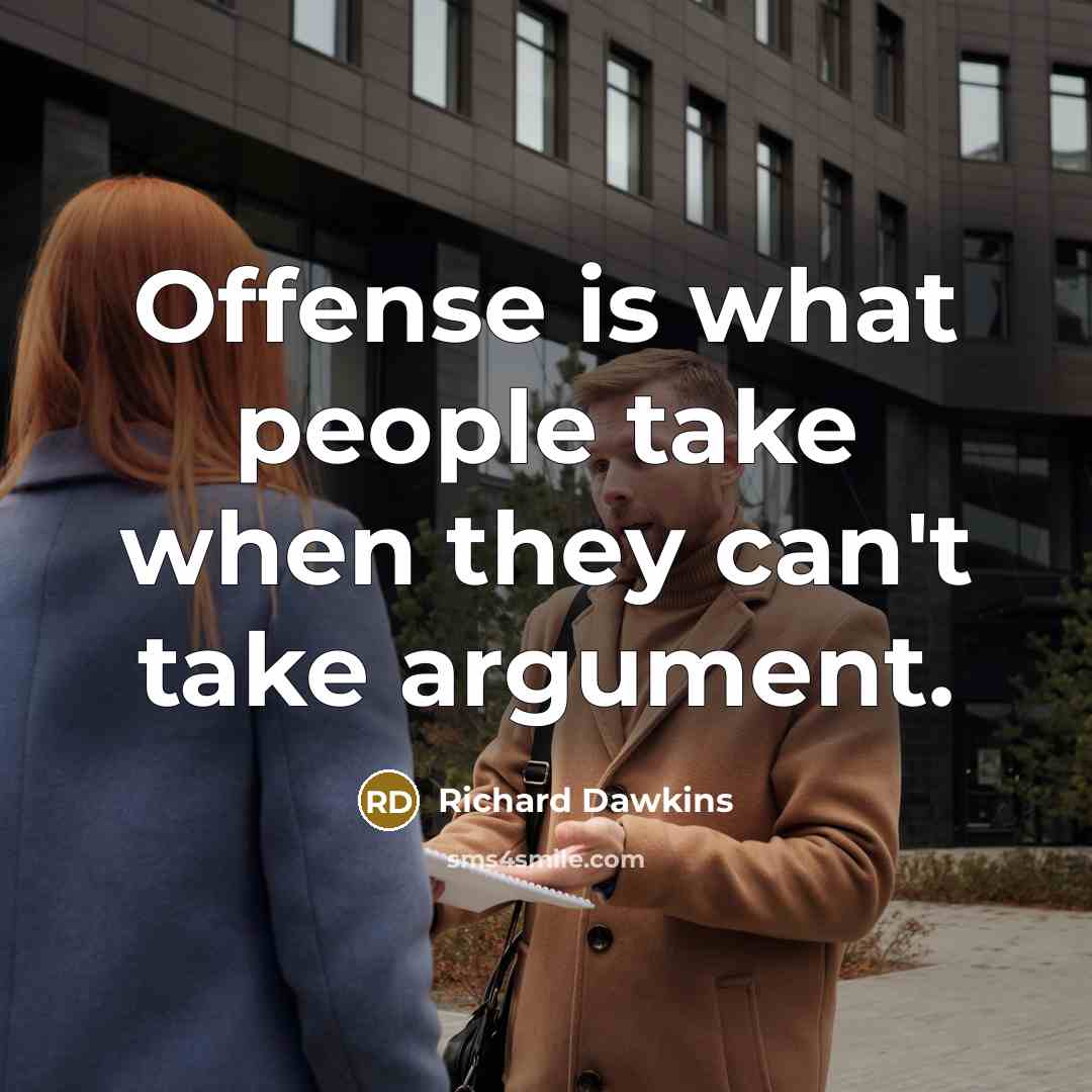 “Offense is what people take when they can't take argument.” quote by Richard Dawkins
