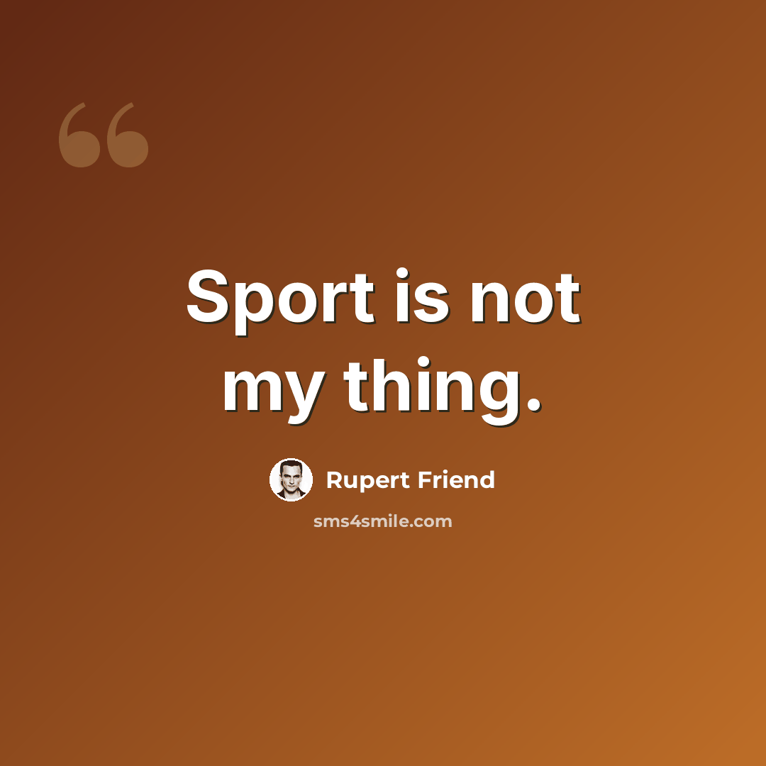 “Sport is not my thing.” quote by Rupert Friend