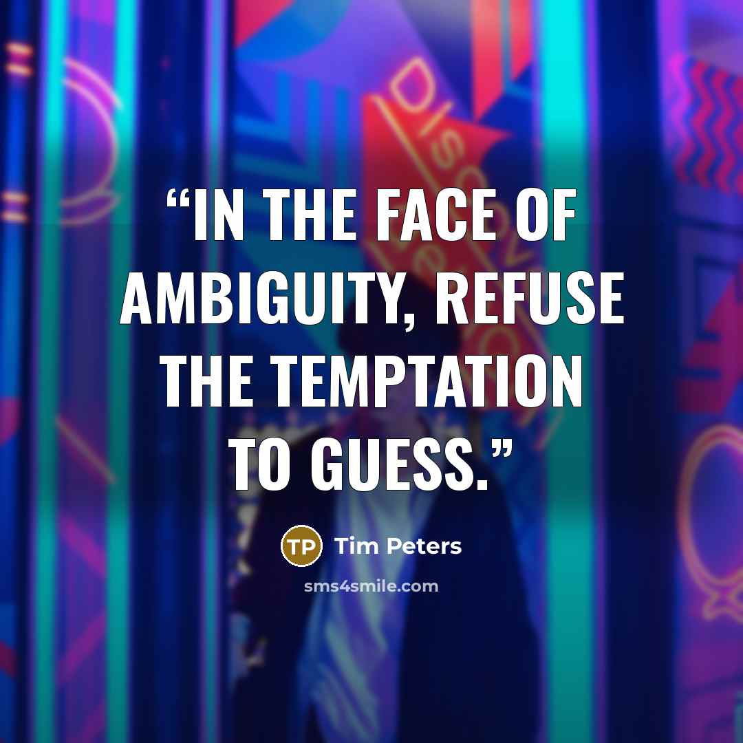“In the face of ambiguity, refuse the temptation to guess.” quote by Tim Peters