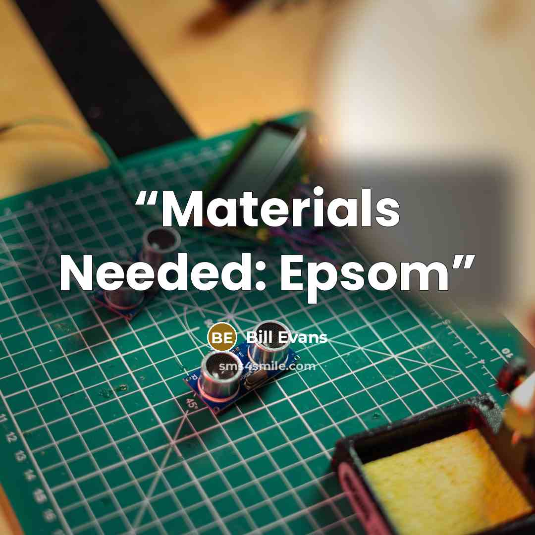 “Materials Needed: Epsom” quote by Bill Evans
