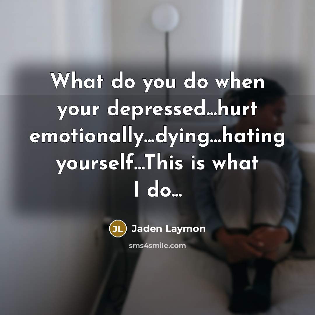 “What do you do when your depressed...hurt emotionally...dying…hating yourself...This is what I do...” quote by Jaden Laymon