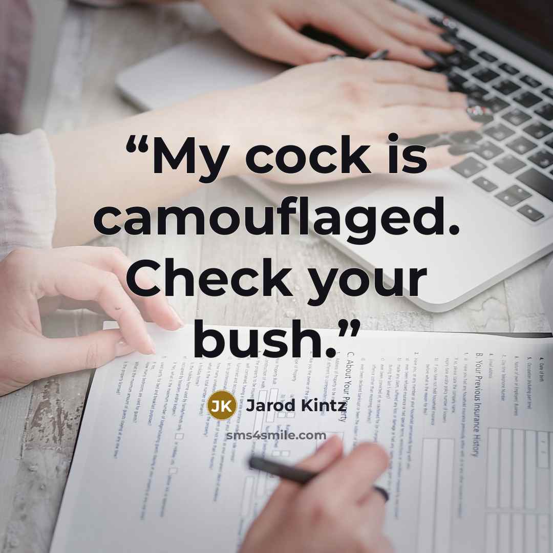“My cock is camouflaged. Check your bush.” quote by Jarod Kintz