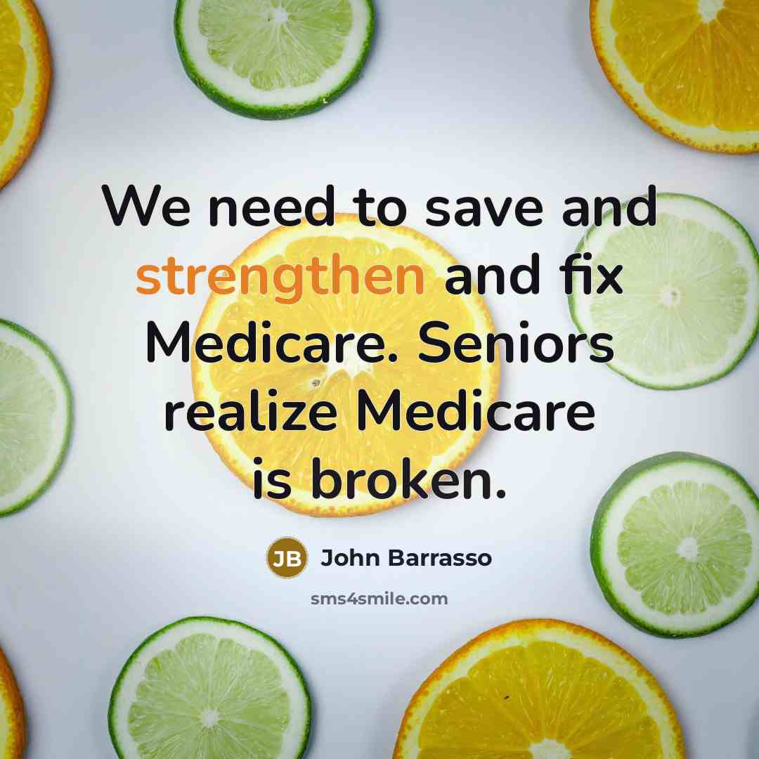 “We need to save and strengthen and fix Medicare. Seniors realize Medicare is broken.” quote by John Barrasso