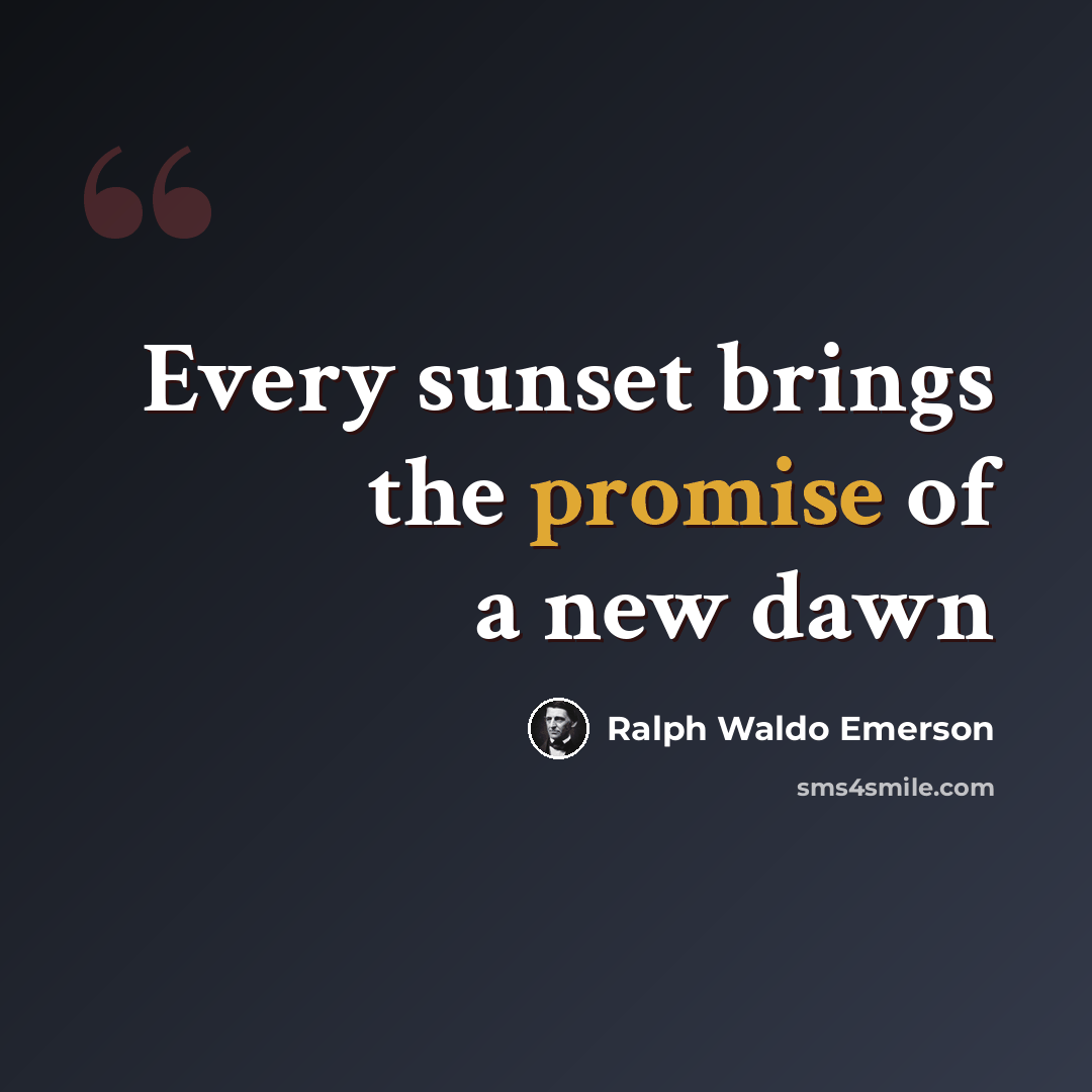 “Every sunset brings the promise of a new dawn” quote by Ralph Waldo Emerson