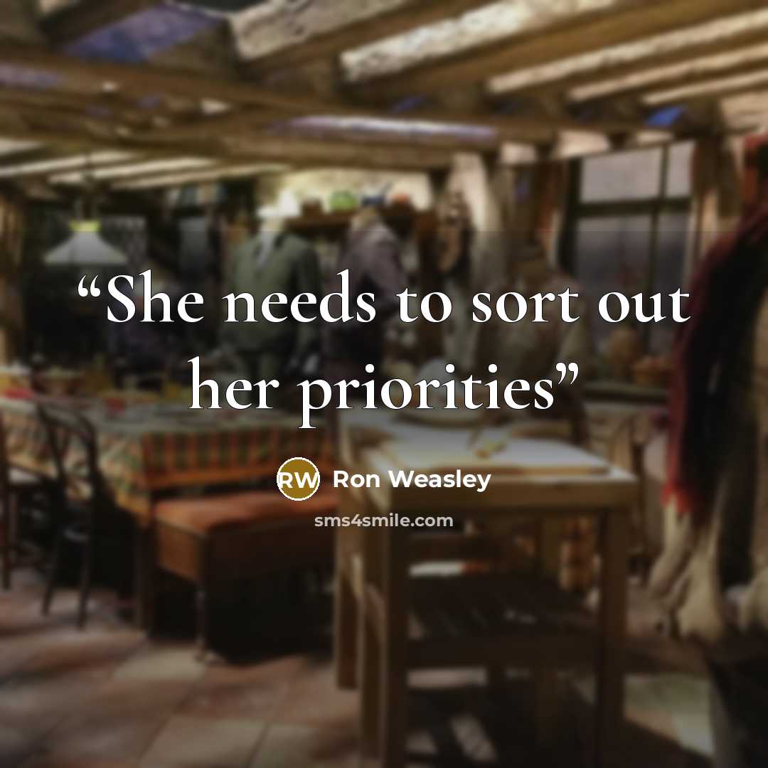 “She needs to sort out her priorities” quote by Ron Weasley