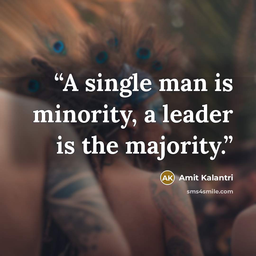 “A single man is minority, a leader is the majority.” quote by Amit Kalantri