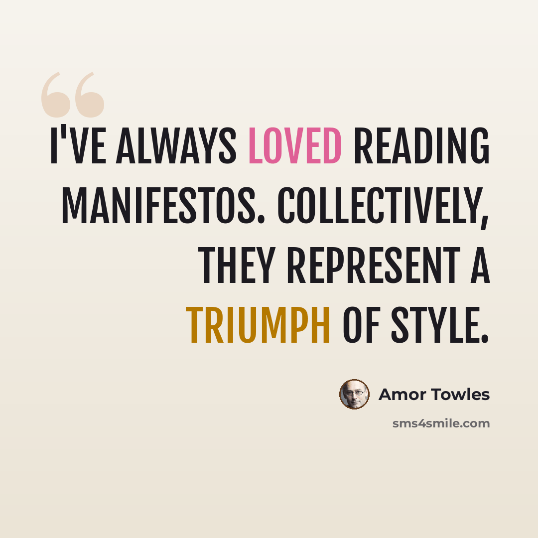 “I've always loved reading manifestos. Collectively, they represent a triumph of style.” quote by Amor Towles