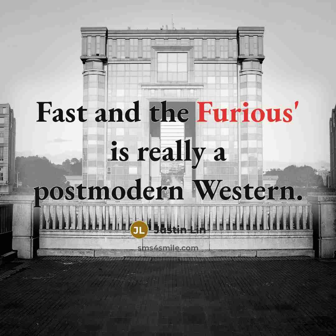 “Fast and the Furious' is really a postmodern Western.” quote by Justin Lin