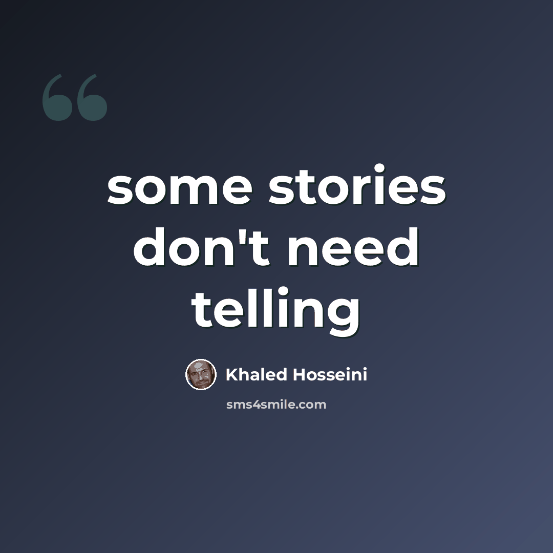 “some stories don't need telling” quote by Khaled Hosseini