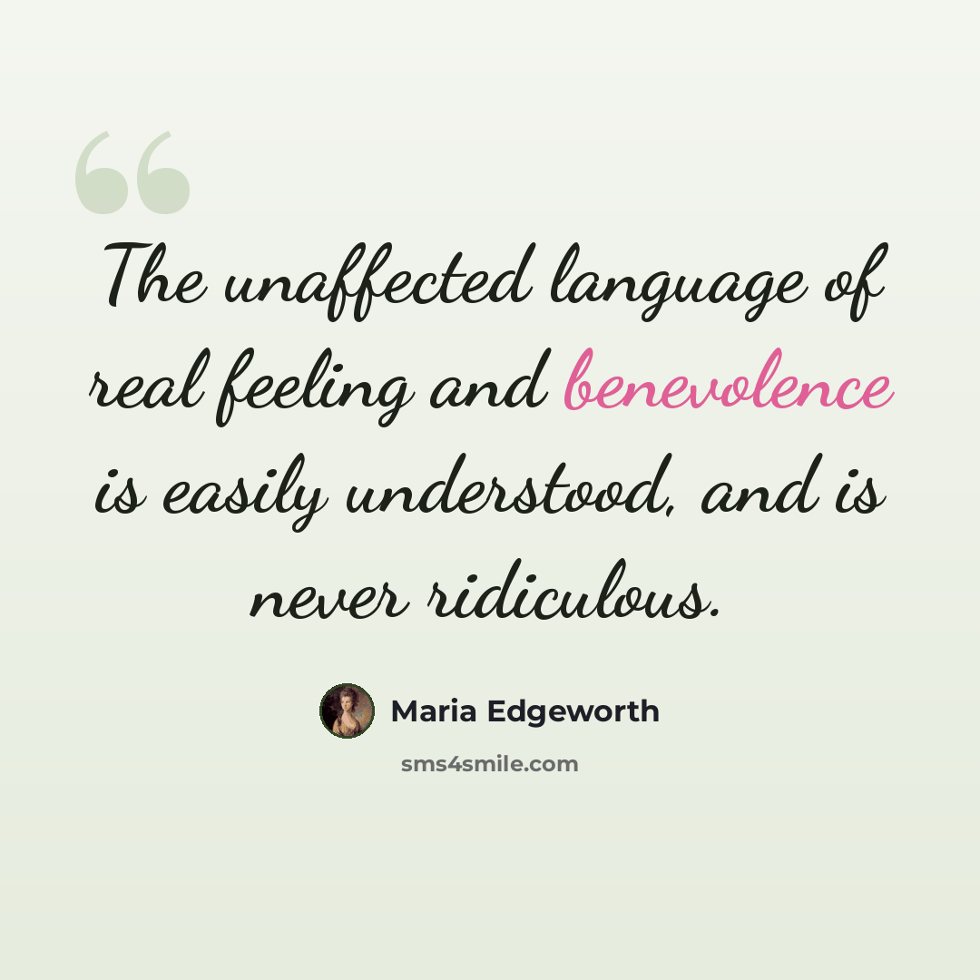 “The unaffected language of real feeling and benevolence is easily understood, and is never ridiculous.” quote by Maria Edgeworth