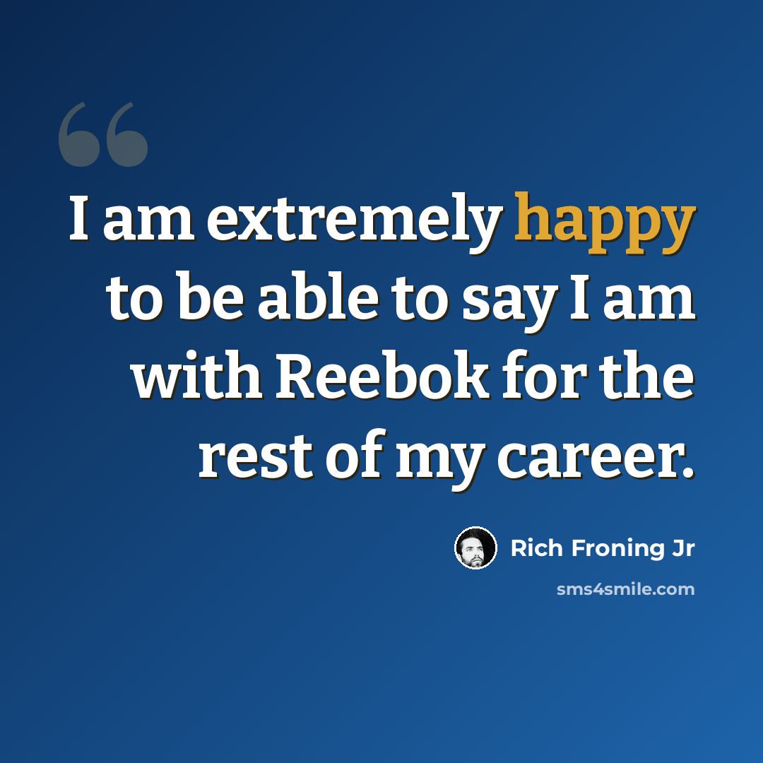 “I am extremely happy to be able to say I am with Reebok for the rest of my career.” quote by Rich Froning Jr