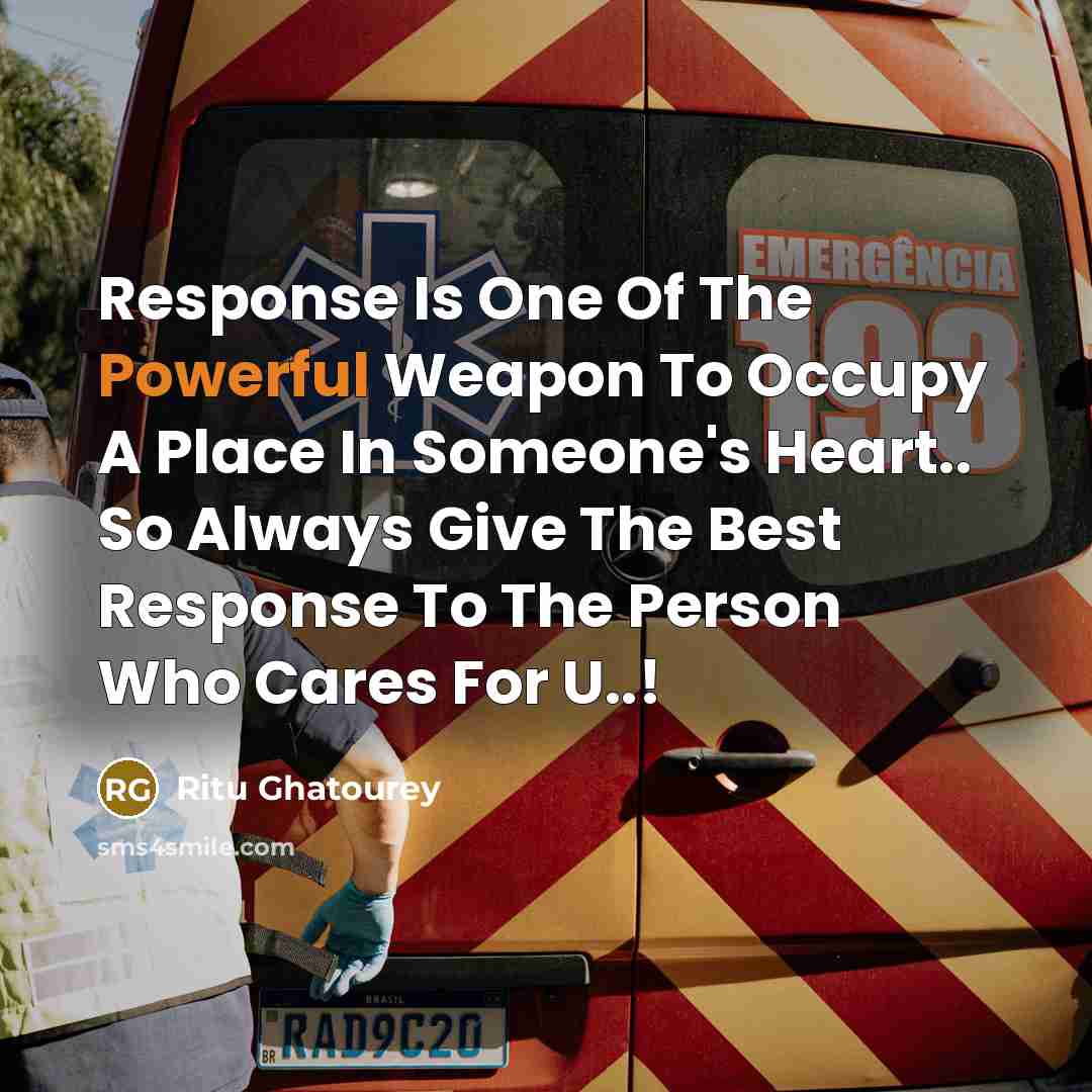 “Response Is One Of The Powerful Weapon To Occupy A Place In Someone's Heart.. So Always Give The Best Response To The Person Who Cares For U..!” quote by Ritu Ghatourey
