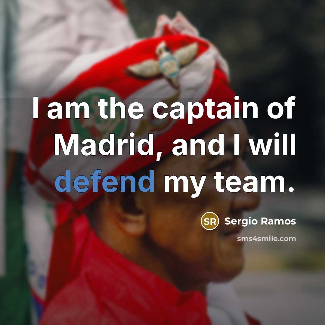 “I am the captain of Madrid, and I will defend my team.” quote by Sergio Ramos