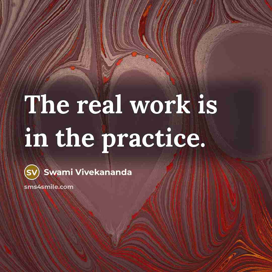 “The real work is in the practice.” quote by Swami Vivekananda
