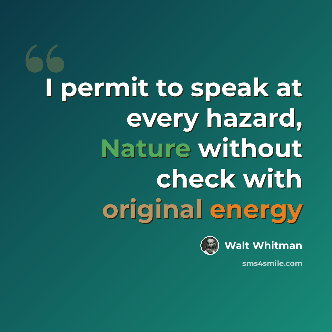 “I permit to speak at every hazard, Nature without check with original energy” quote by Walt Whitman