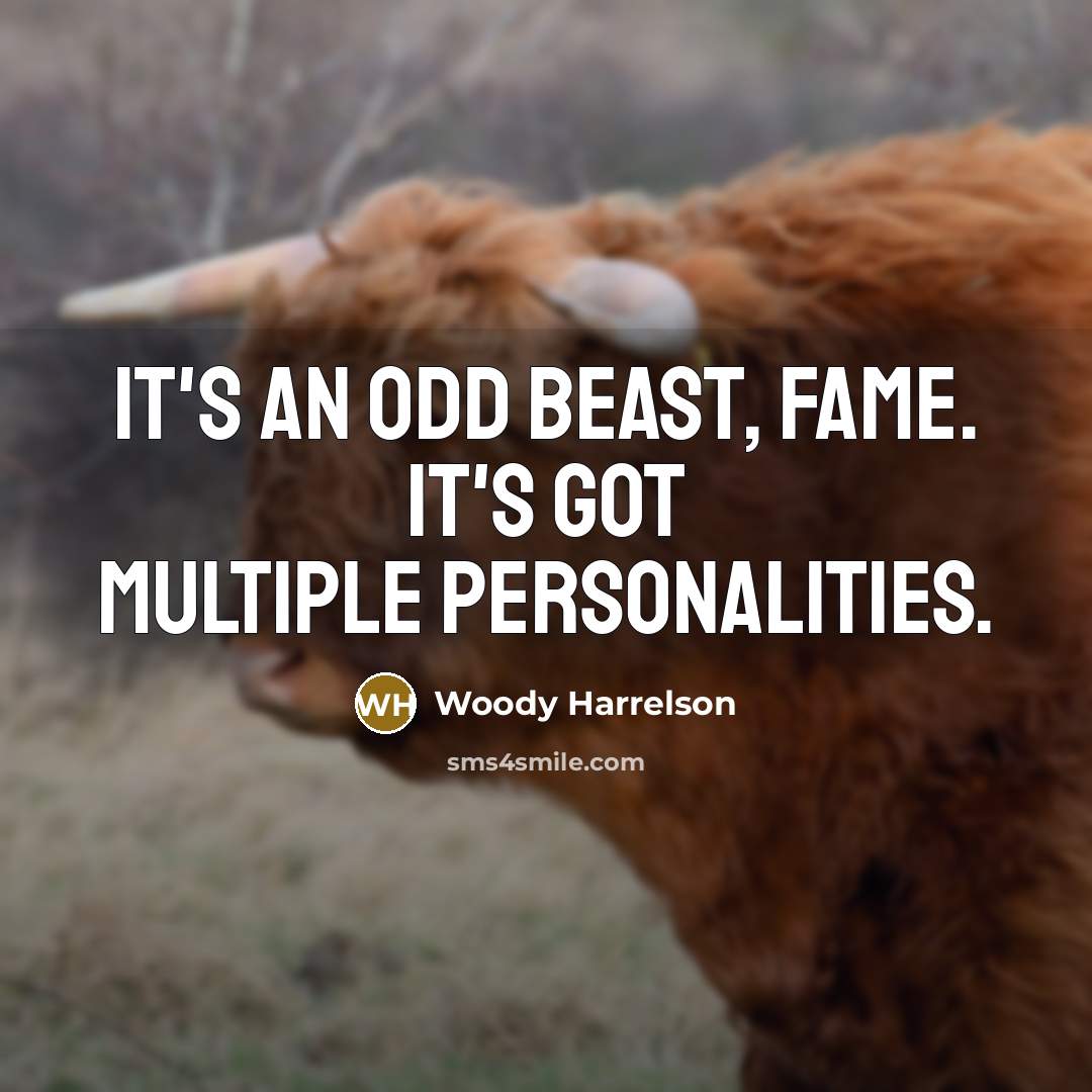 “It's an odd beast, fame. It's got multiple personalities.” quote by Woody Harrelson