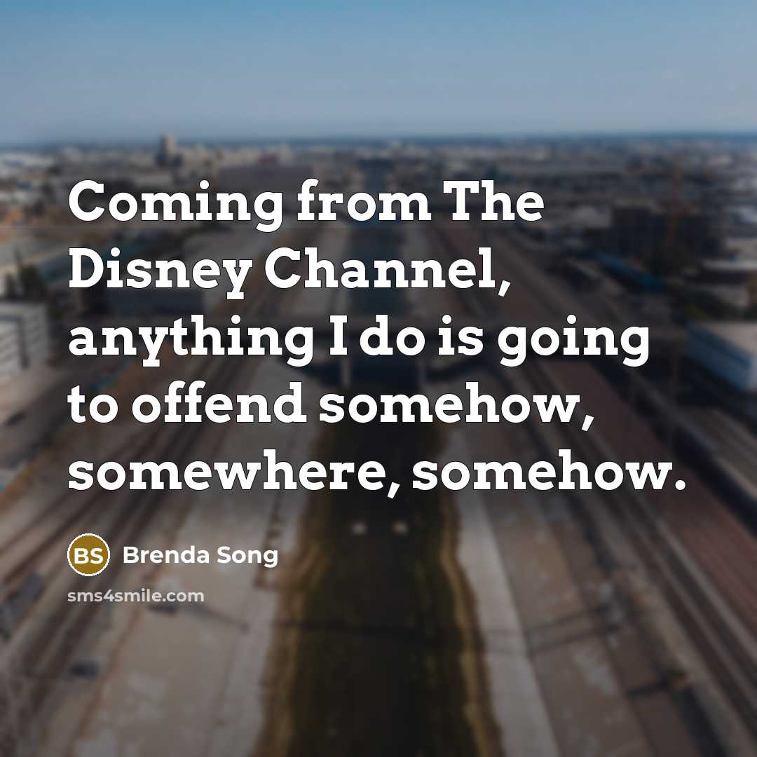“Coming from The Disney Channel, anything I do is going to offend somehow, somewhere, somehow.” quote by Brenda Song