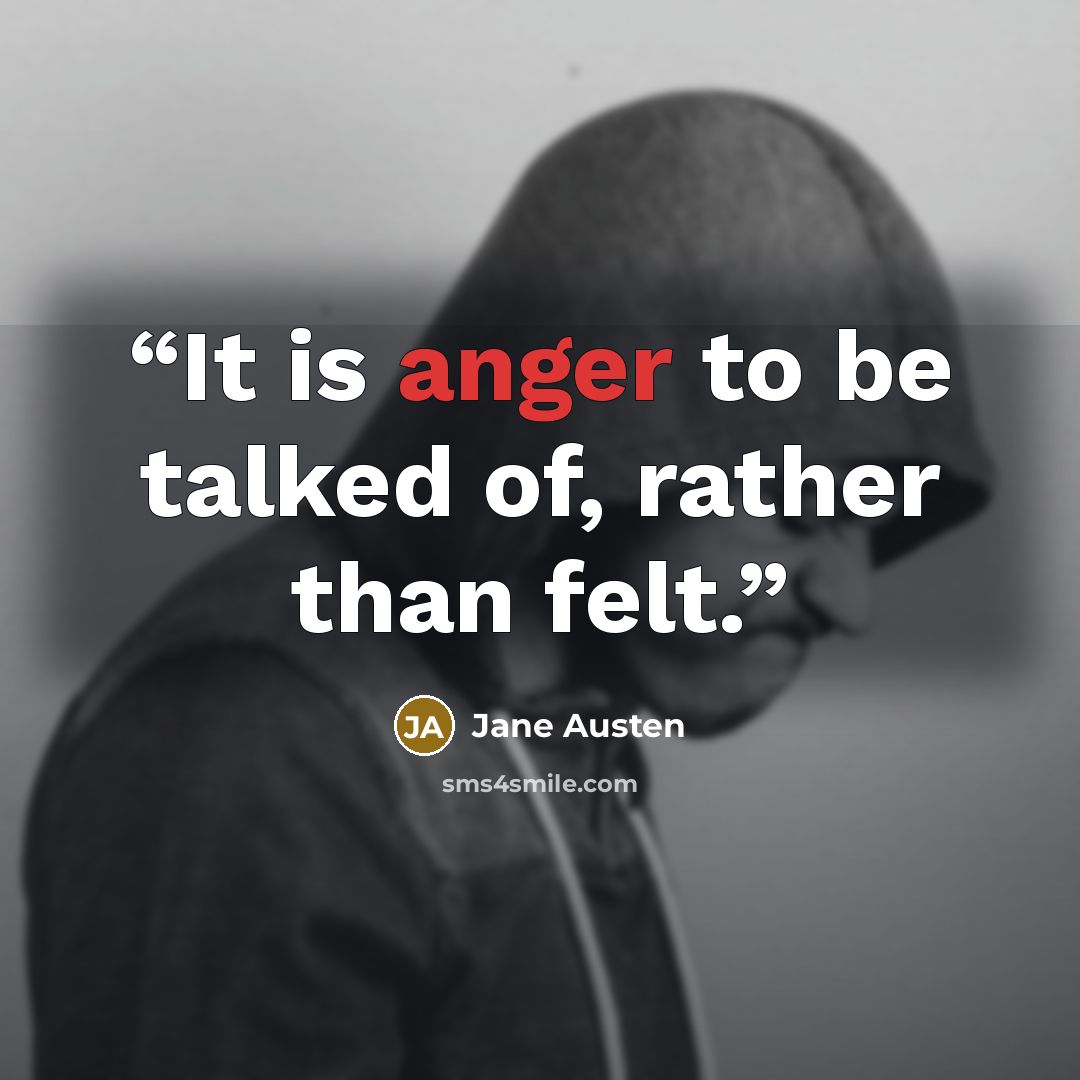 “It is anger to be talked of, rather than felt.” quote by Jane Austen