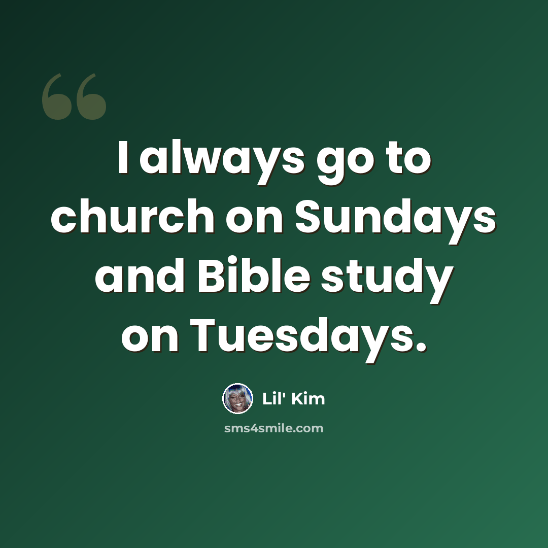 “I always go to church on Sundays and Bible study on Tuesdays.” quote by Lil' Kim