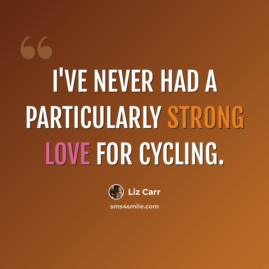 “I've never had a particularly strong love for cycling.” quote by Liz Carr