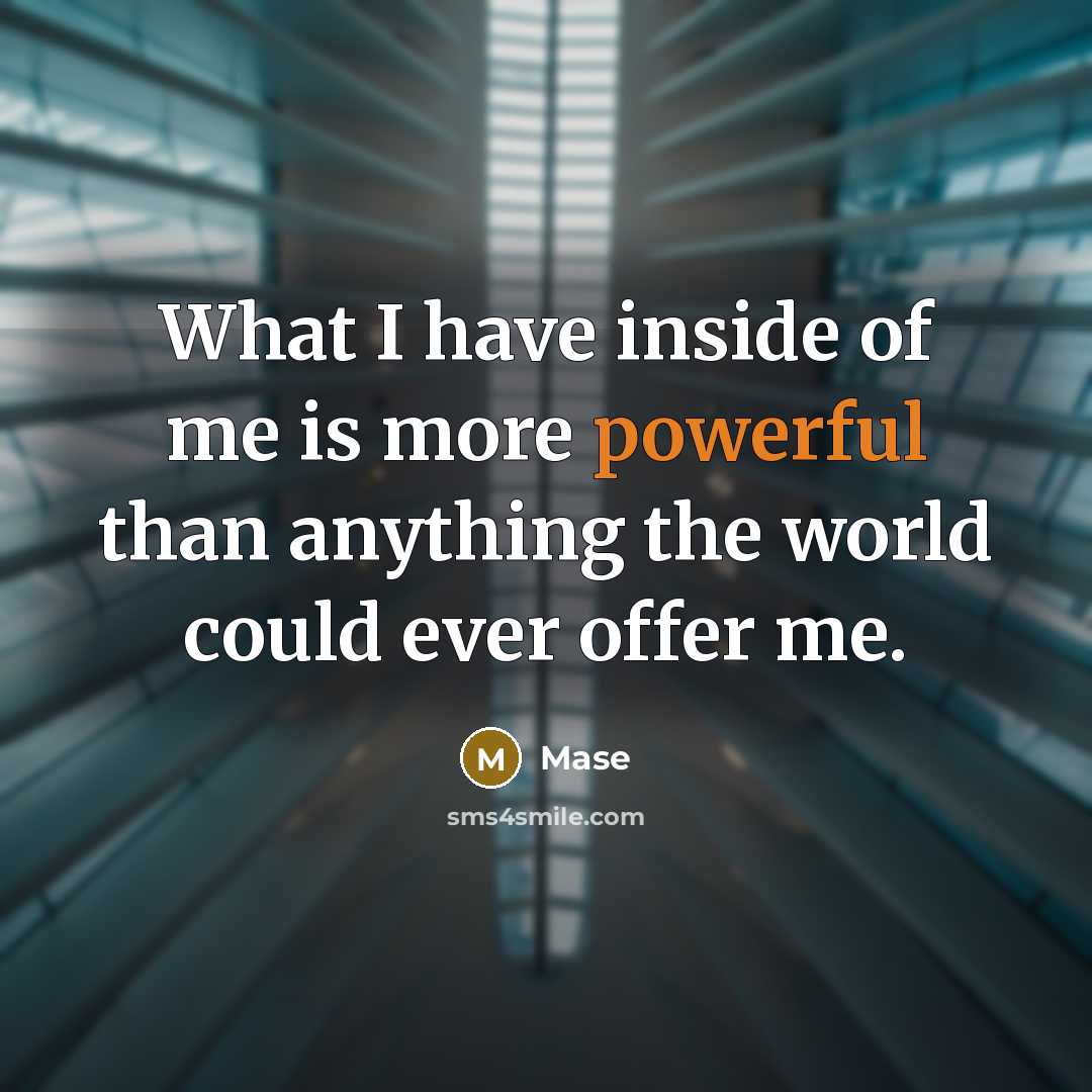 “What I have inside of me is more powerful than anything the world could ever offer me.” quote by Mase