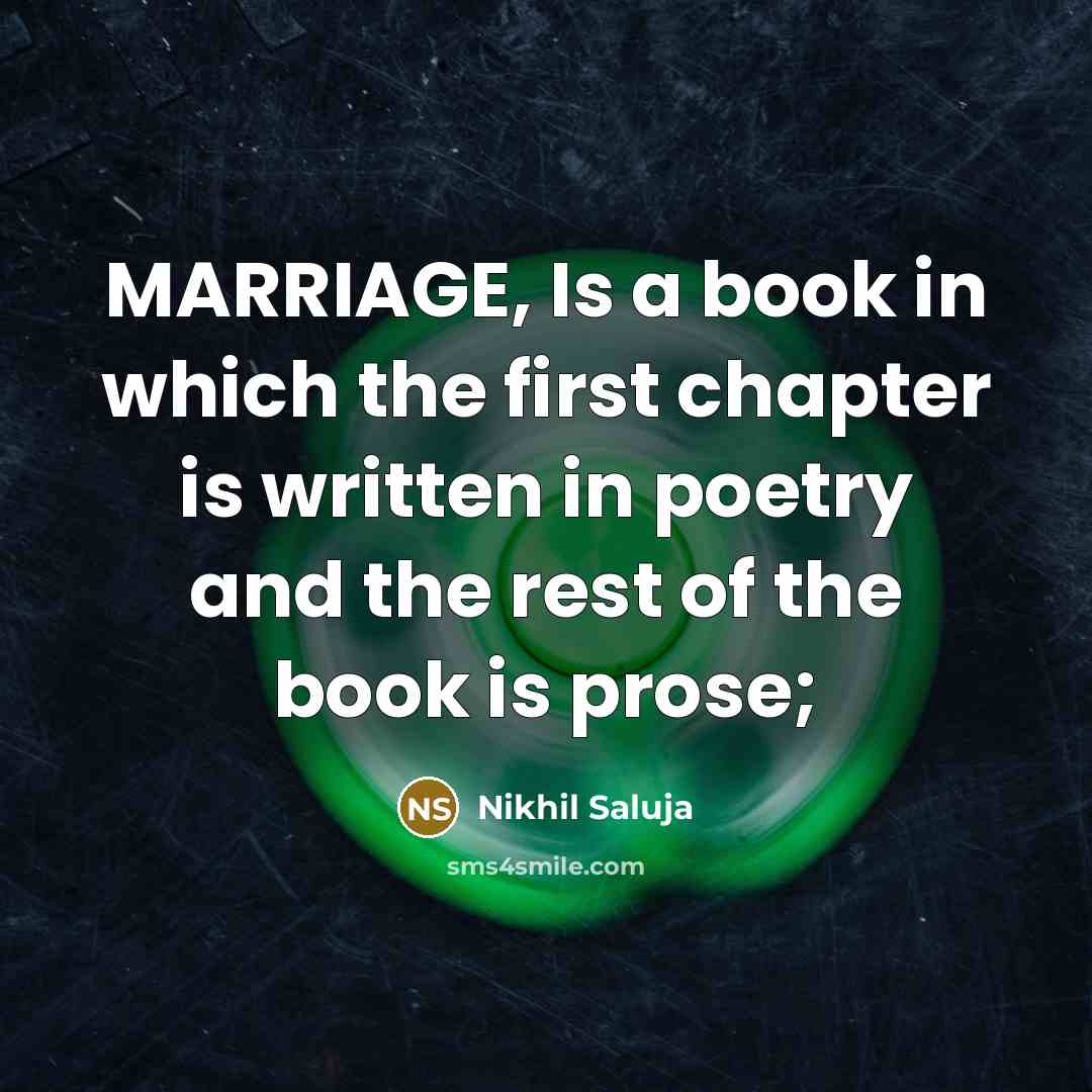 “MARRIAGE, Is a book in which the first chapter is written in poetry and the rest of the book is prose;” quote by Nikhil Saluja