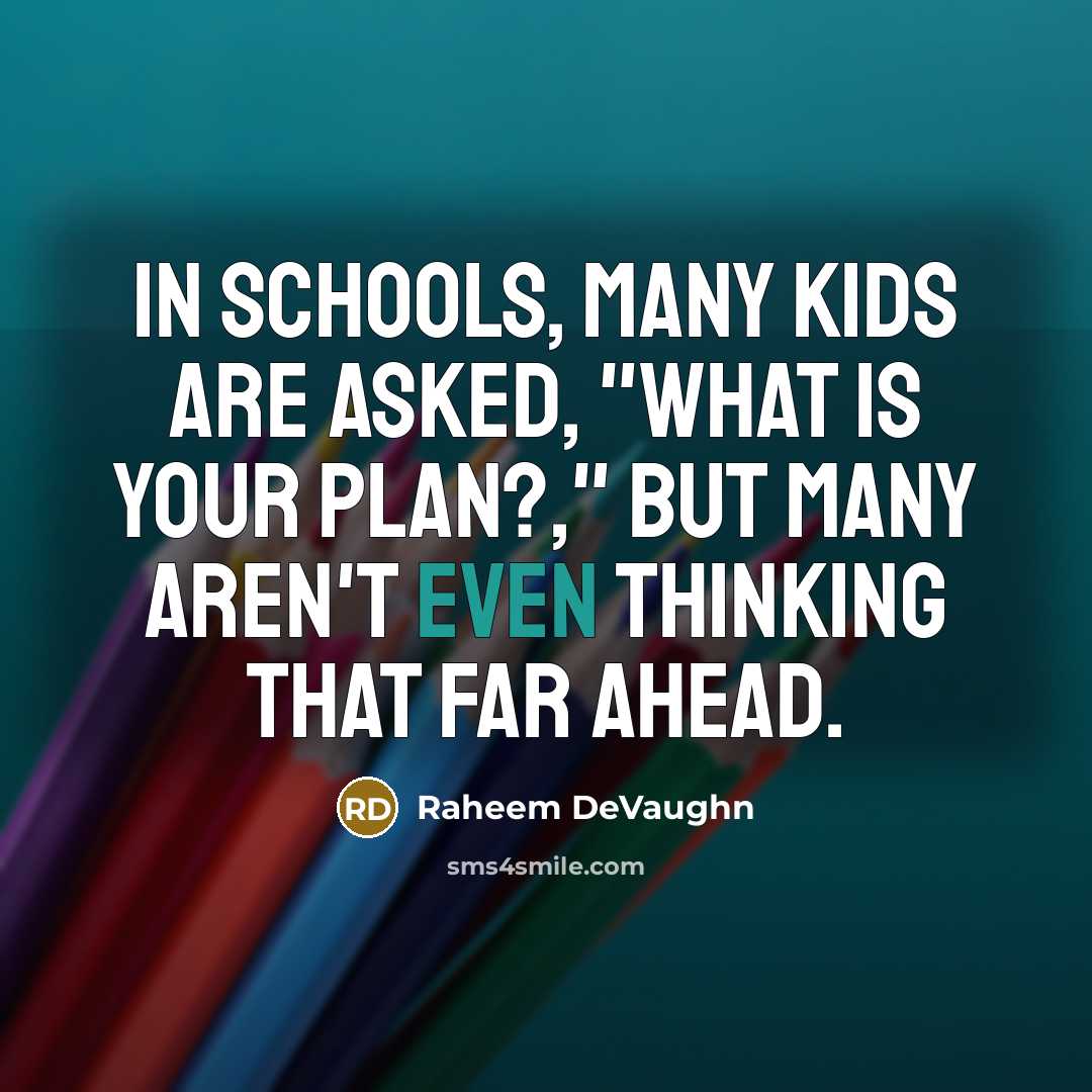 “In schools, many kids are asked, "What is your plan?," but many aren't even thinking that far ahead.” quote by Raheem Devaughn