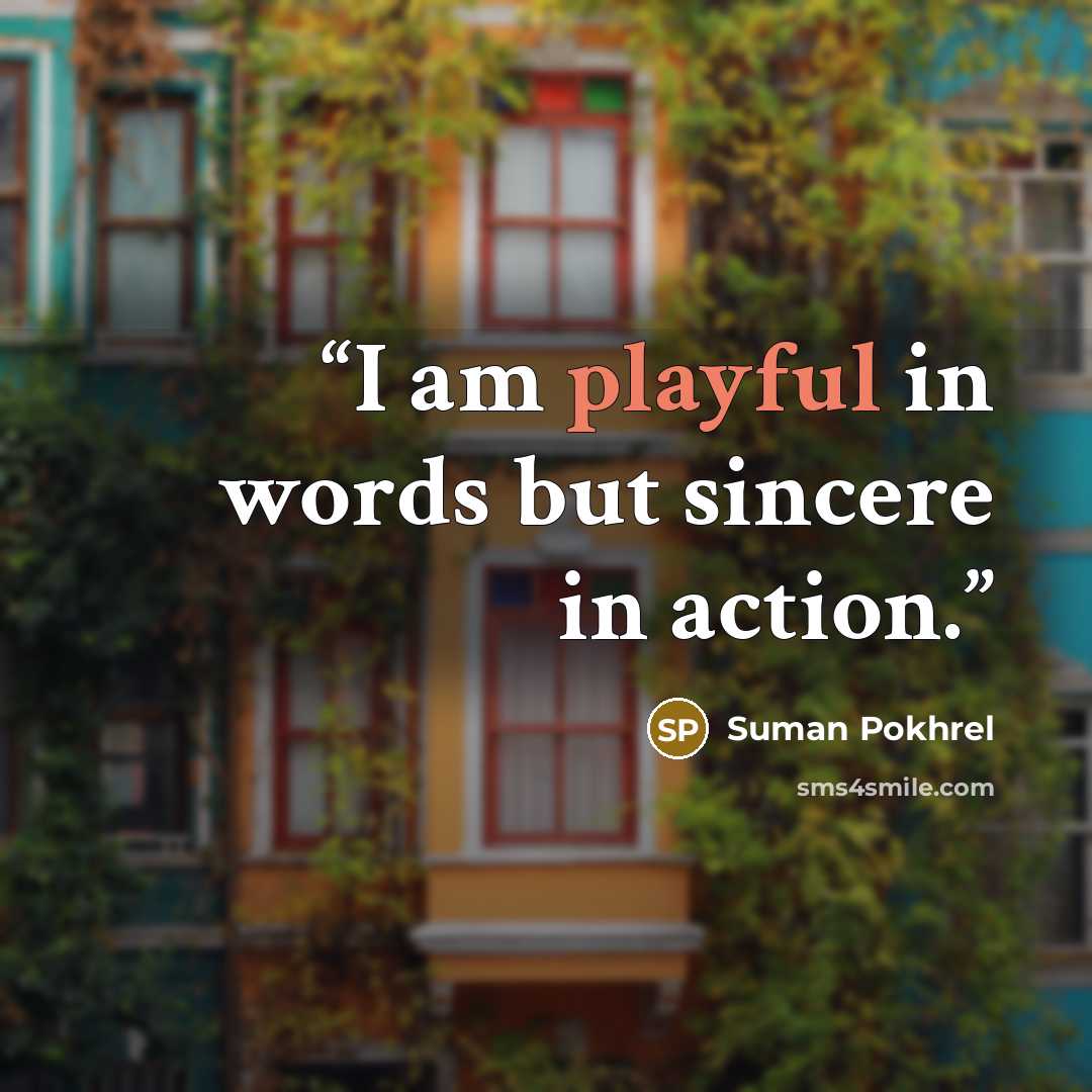 “I am playful in words but sincere in action.” quote by Suman Pokhrel