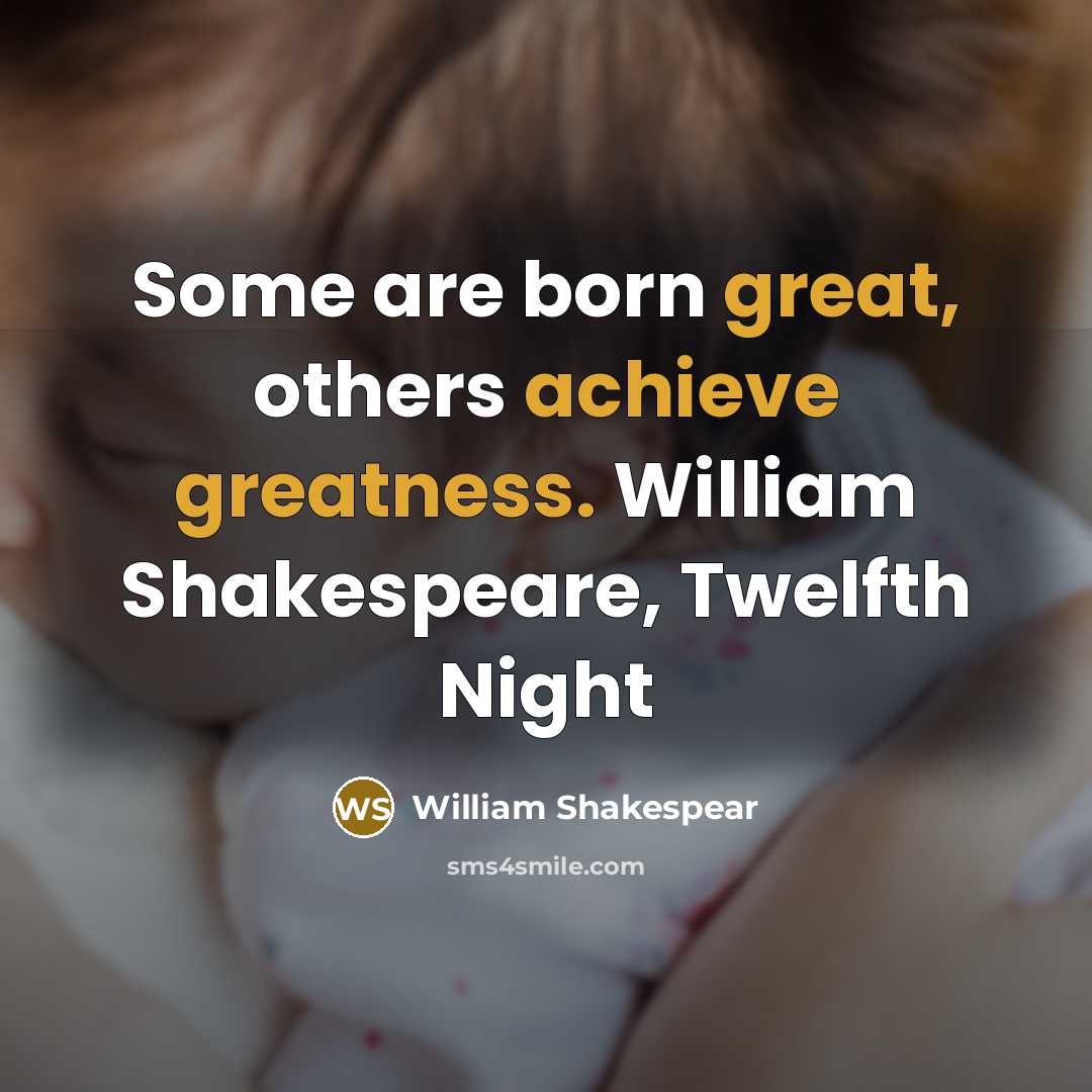 “Some are born great, others achieve greatness. William Shakespeare, Twelfth Night” quote by William Shakespear